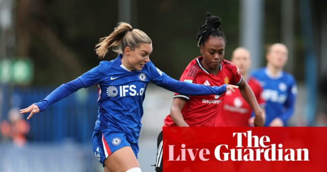 Chelsea vs Manchester United: Piate kolo FA Cupu žien – naživo | FA Cup žien
